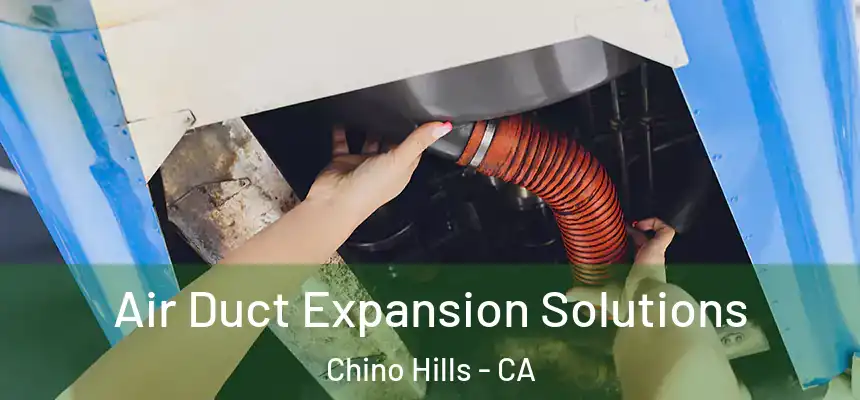 Air Duct Expansion Solutions Chino Hills - CA