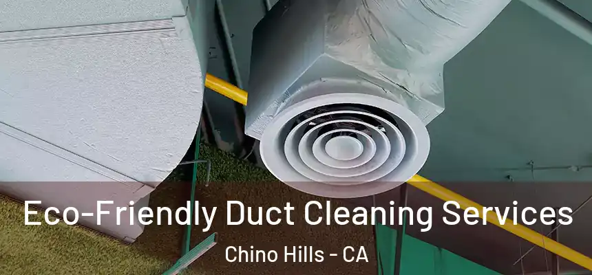 Eco-Friendly Duct Cleaning Services Chino Hills - CA