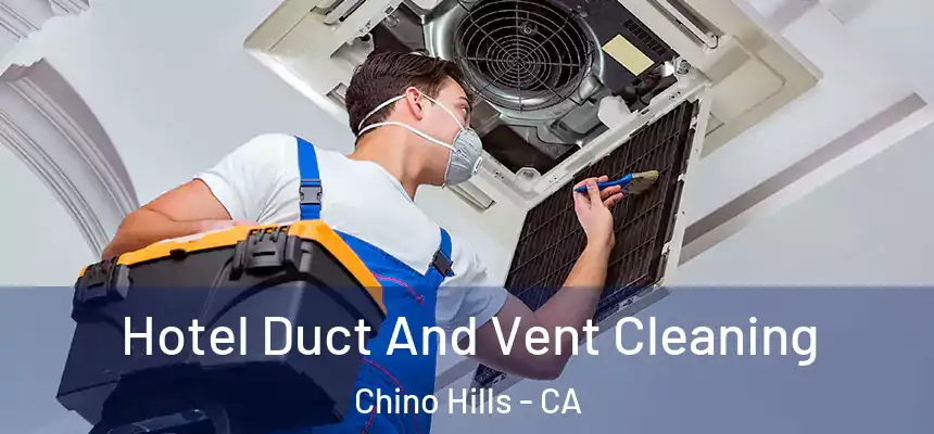 Hotel Duct And Vent Cleaning Chino Hills - CA