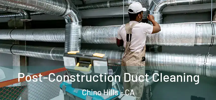  Post-Construction Duct Cleaning Chino Hills - CA