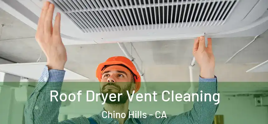 Roof Dryer Vent Cleaning Chino Hills - CA