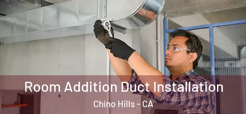Room Addition Duct Installation Chino Hills - CA