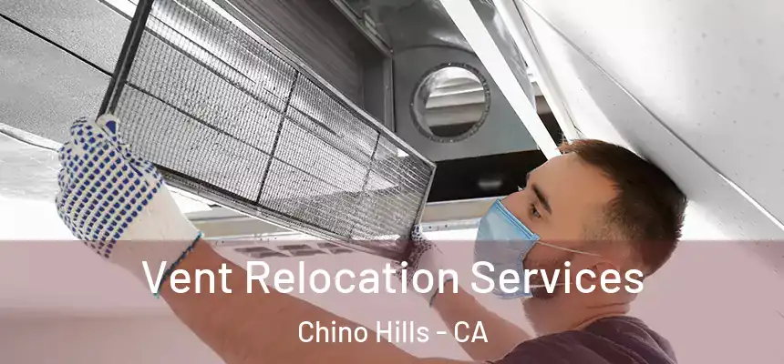 Vent Relocation Services Chino Hills - CA